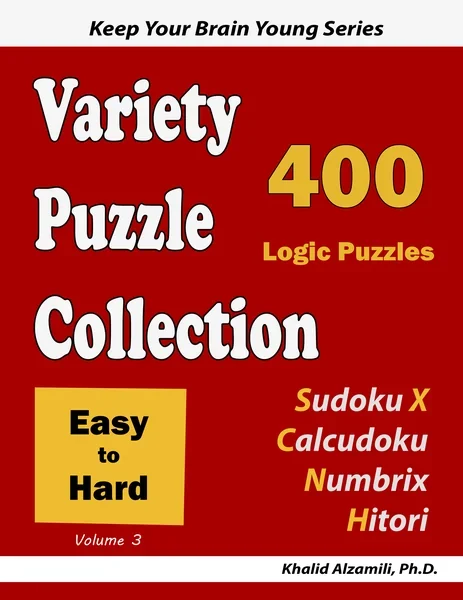 Variety Puzzle Collection: 400 Easy to Hard Logic Puzzles (Sudoku X, Calcudoku, Numbrix & Hitori) by Dr. Khalid Alzamili – front cover