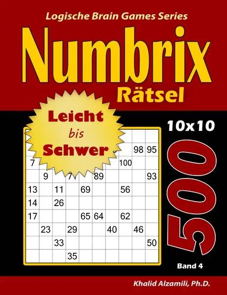 Numbrix Rätsel: 500 Leicht bis Schwer Rätsel (10x10) by Dr. Khalid Alzamili – front cover
