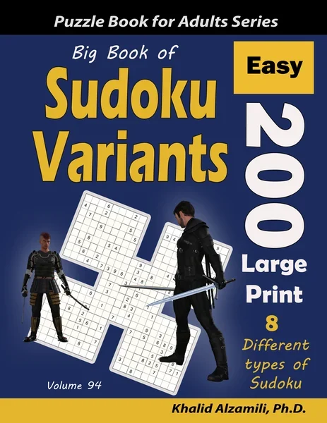 Big Book of Sudoku Variants: 200 Easy Large Print Puzzles :: 8 Different Types of Sudoku (Samurai Sudoku, Jigsaw Samurai Sudoku, Samurai Sudoku X, Killer Sudoku, Sudoku 16x16, Flower Sudoku, Sohei Sudoku, Cross Sudoku) by Dr. Khalid Alzamili – front cover