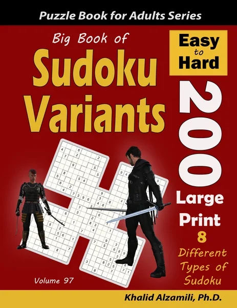Big Book of Sudoku Variants: 200 Easy to Hard Large Print Puzzles :: 8 Different Types of Sudoku (Samurai Sudoku, Jigsaw Samurai Sudoku, Samurai Sudoku X, Killer Sudoku, Sudoku 16x16, Flower Sudoku, Sohei Sudoku, Cross Sudoku) by Dr. Khalid Alzamili – front cover