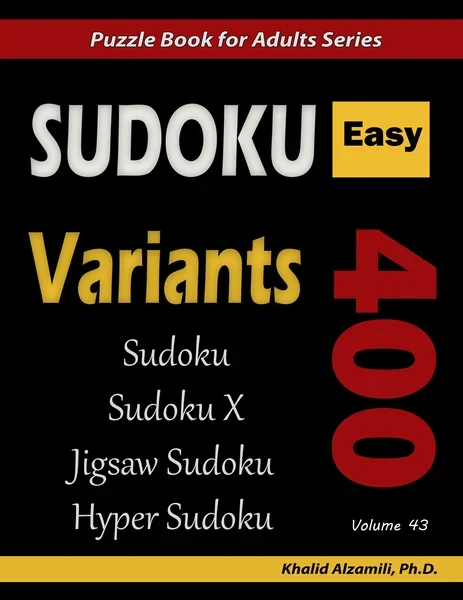 Sudoku Variants: 400 Easy Puzzles (Sudoku, Sudoku X, Jigsaw Sudoku, Hyper Sudoku) by Dr. Khalid Alzamili – front cover